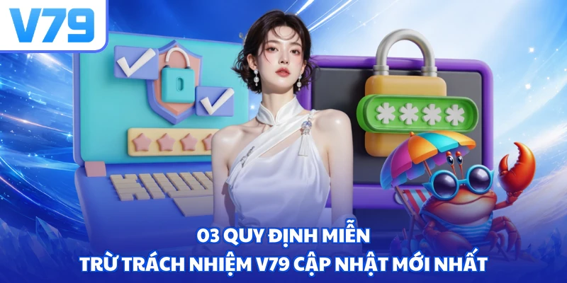 03 quy định miễn trừ trách nhiệm V79 chi tiết
