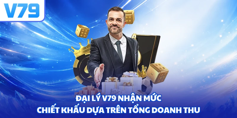 Đại lý V79 nhận mức chiết khấu dựa trên tổng doanh thu