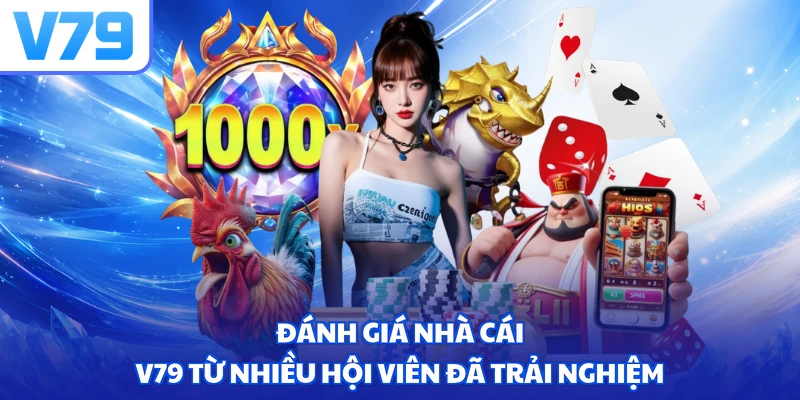 Đánh Giá Nhà Cái V79 Từ Nhiều Hội Viên Đã Trải Nghiệm