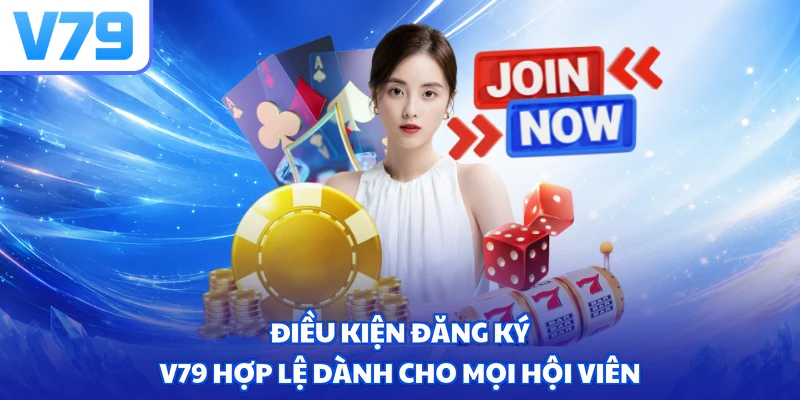 Điều kiện đăng ký V79 hợp lệ dành cho mọi hội viên