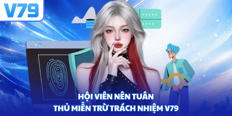 Hội viên nên tuân thủ miễn trừ trách nhiệm V79