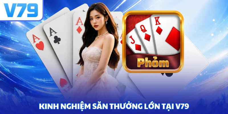 Kinh nghiệm săn thưởng lớn tại V79