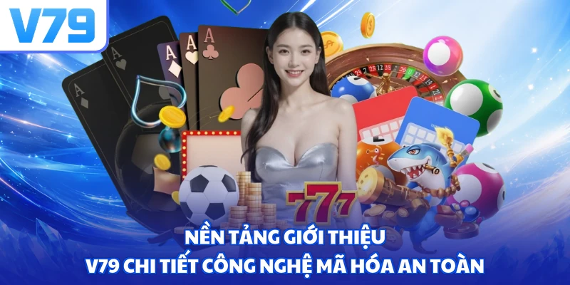 Nền tảng giới thiệu V79 chi tiết công nghệ mã hóa an toàn