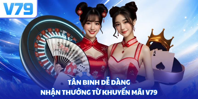 Tân binh dễ dàng nhận thưởng từ khuyến mãi V79