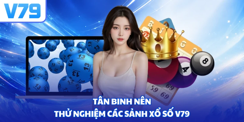 Tân binh nên thử nghiệm các sảnh xổ số V79