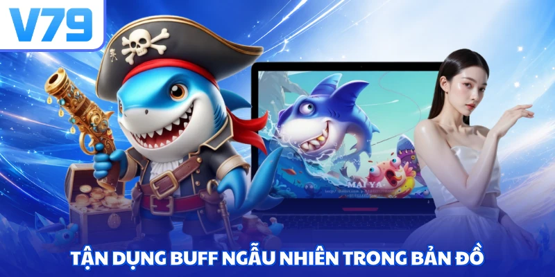 Tận dụng buff ngẫu nhiên trong bản đồ