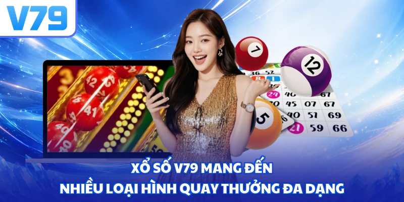Xổ số V79 mang đến nhiều loại hình quay thưởng đa dạng